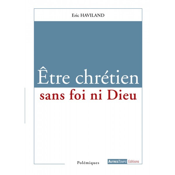 ETRE CHRETIEN SANS FOI NI DIEU