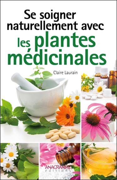 SE SOIGNER NATURELLEMENT AVEC LES PLANTES MEDICINALES
