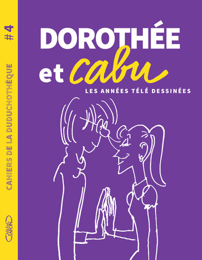 DOROTHEE ET CABU - CAHIERS DE LA DUDUCHOTHEQUE - N 4