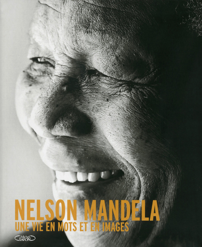 NELSON MANDELA UNE VIE EN MOTS ET EN IMAGES