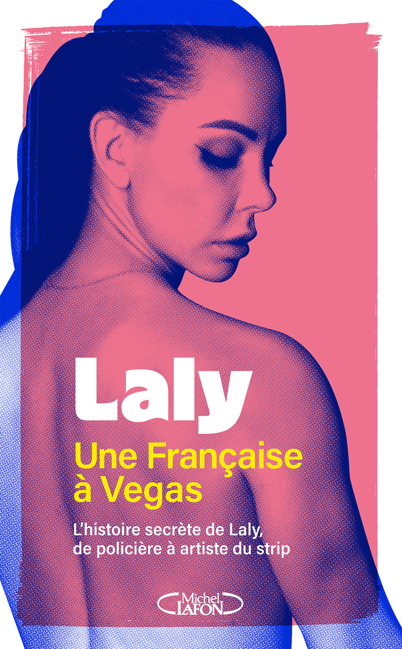 FRANCAISE A VEGAS - L´HISTOIRE SECRETE DE LALY, DE POLICIERE A ARTISTE DU STRIP