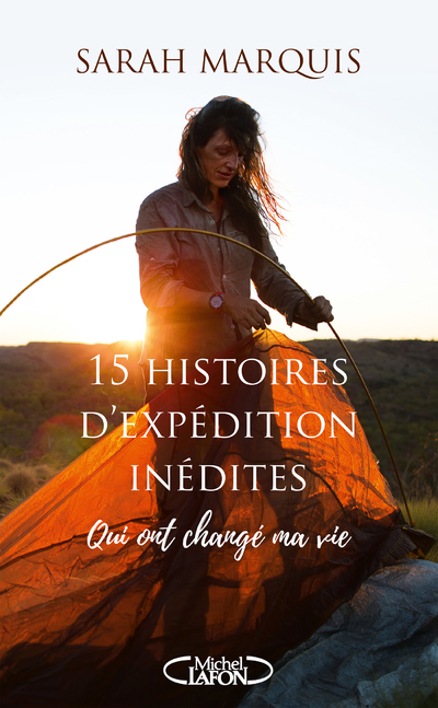 15 HISTOIRES D´EXPEDITION INEDITES QUI ONT CHANGE MA VIE