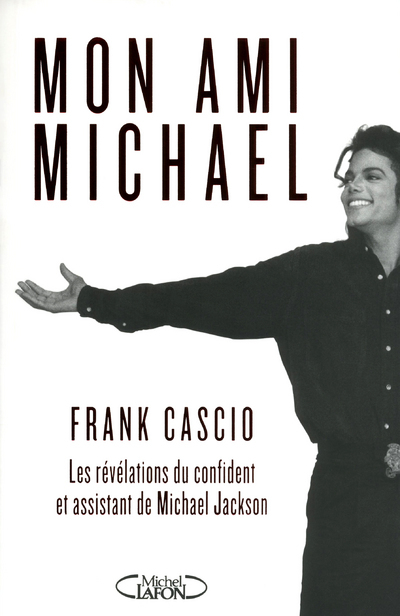MON AMI MICHAEL - LES REVELATIONS DU CONFIDENT ET ASSISTANT DE MICHAEL JACKSON