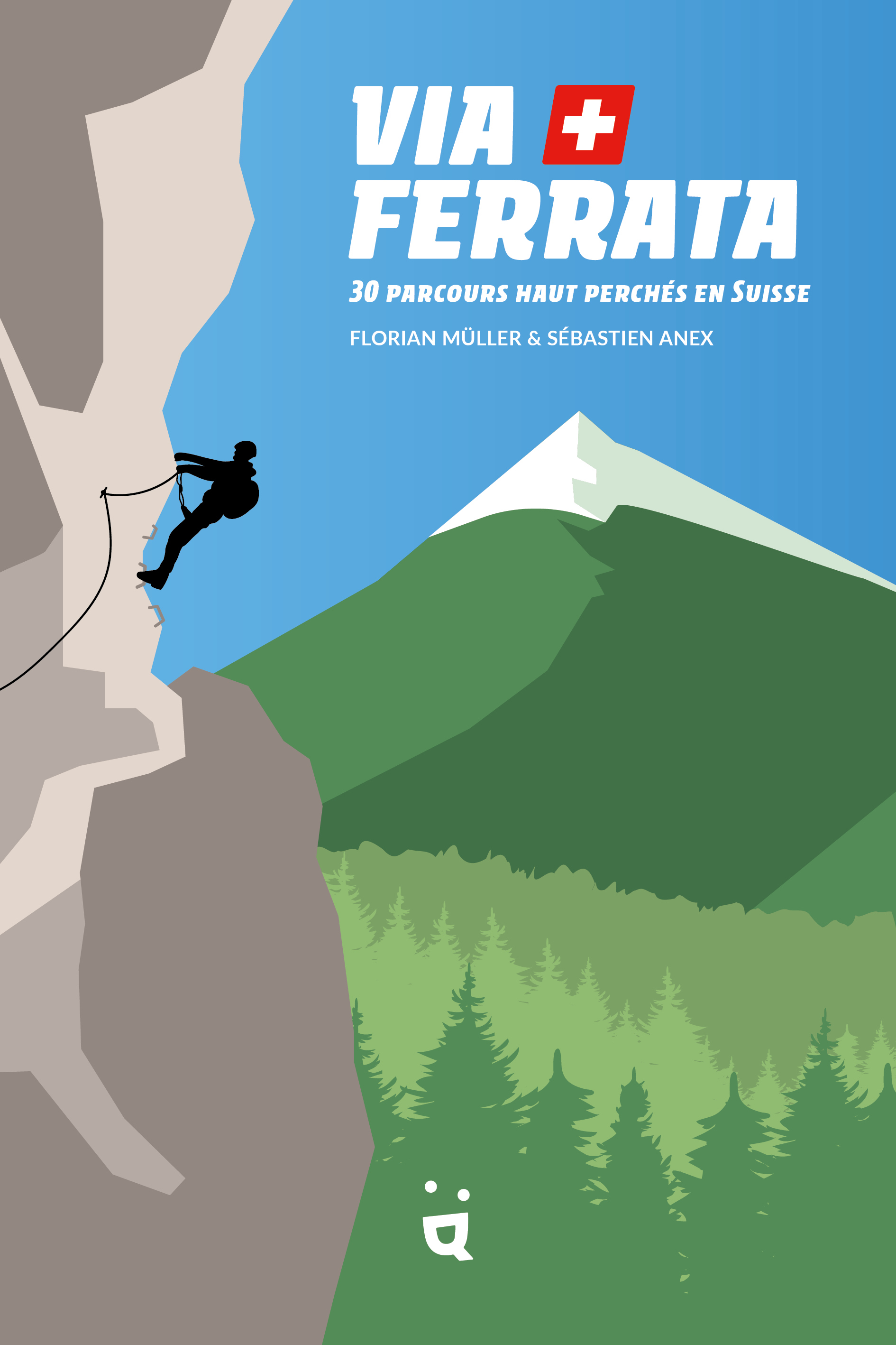 VIA FERRATA - 30 PARCOURS HAUT PERCHES EN SUISSE