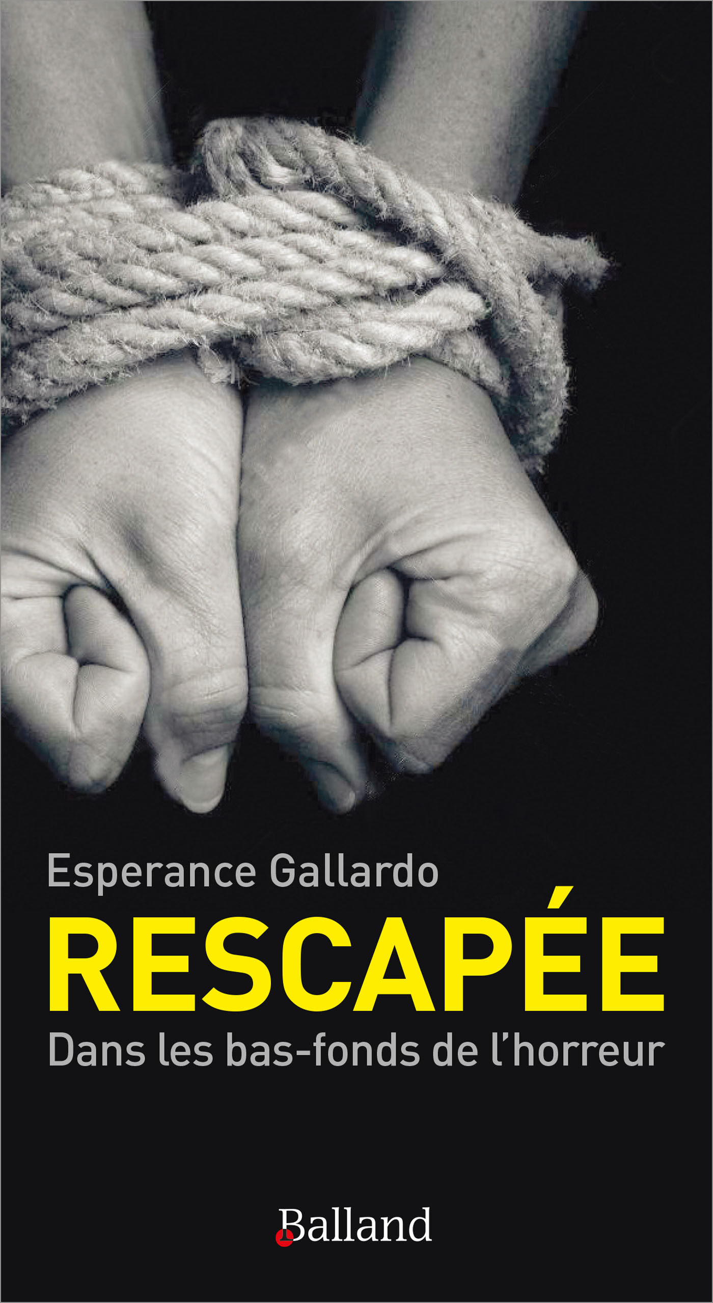 RESCAPEE - DANS LES BAS-FONDS DE L´HORREUR