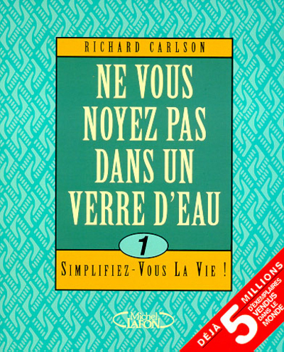 NE VOUS NOYEZ PAS DANS UN VERRE D EAU