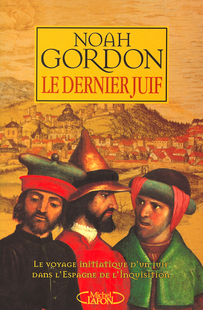 DERNIER JUIF - LE VOYAGE INITIATIQUE D´UN JUIF DANS L´ESPAGNE DE L´INQUISITION