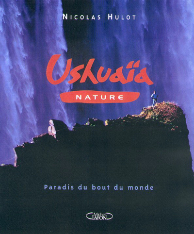 USHUAIA NATURE - PARADIS DU BOUT DU MONDE