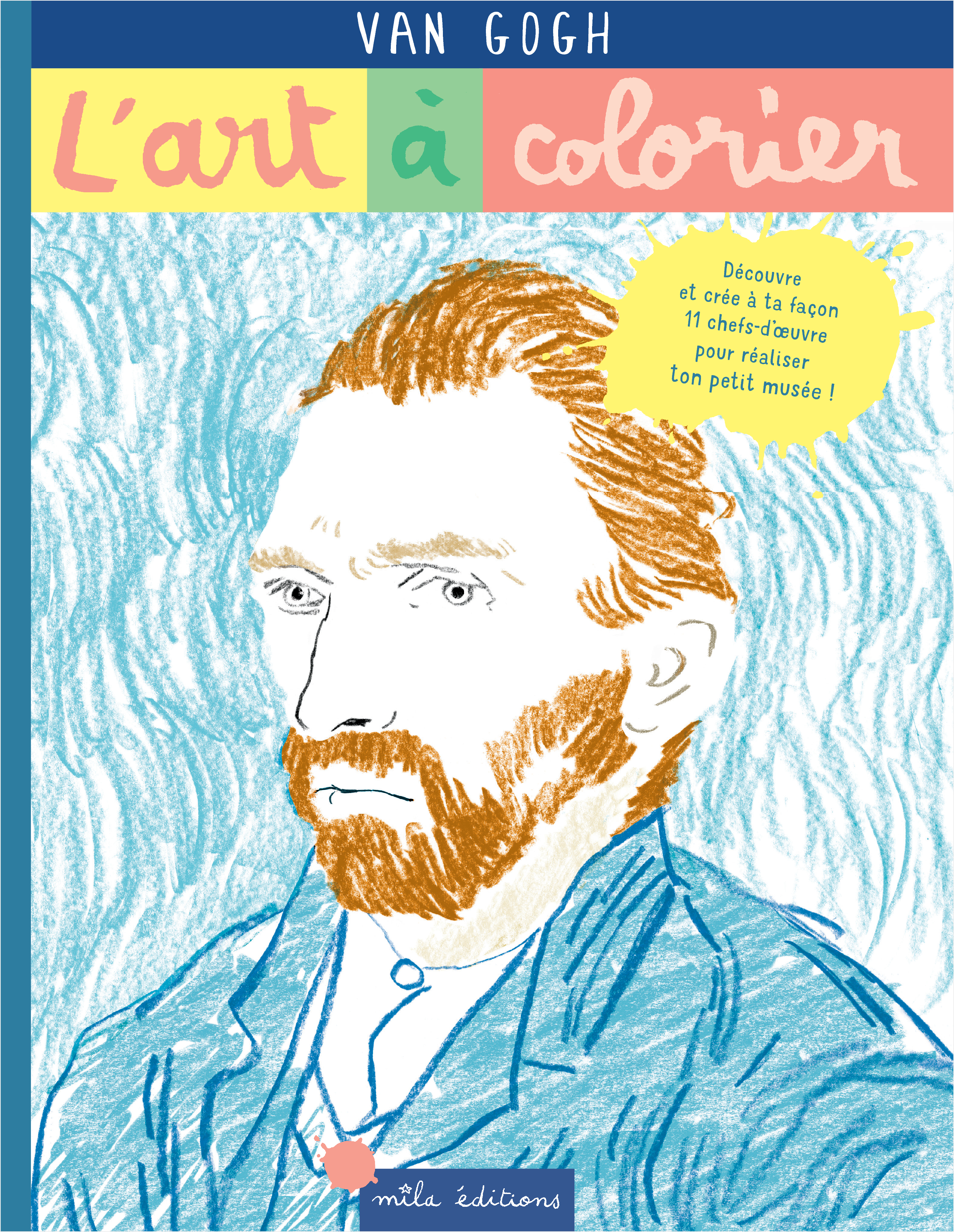 L´ART A COLORIER - VAN GOGH - 11 CHEFS-D´OEUVRE POUR REALISER TON PETIT MUSEE !