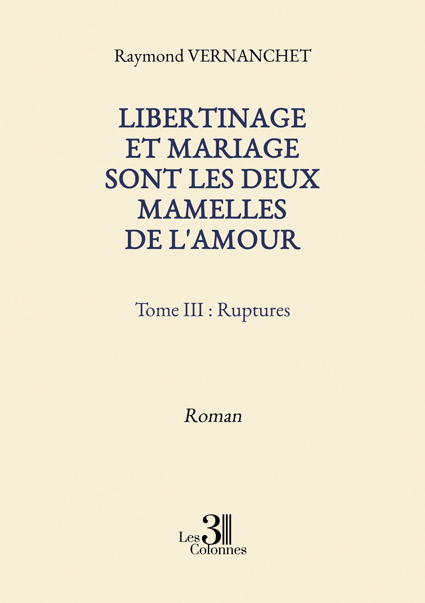LIBERTINAGE ET MARIAGE SONT LES DEUX MAMELLES DE L´AMOUR - TOME III : RUPTURES