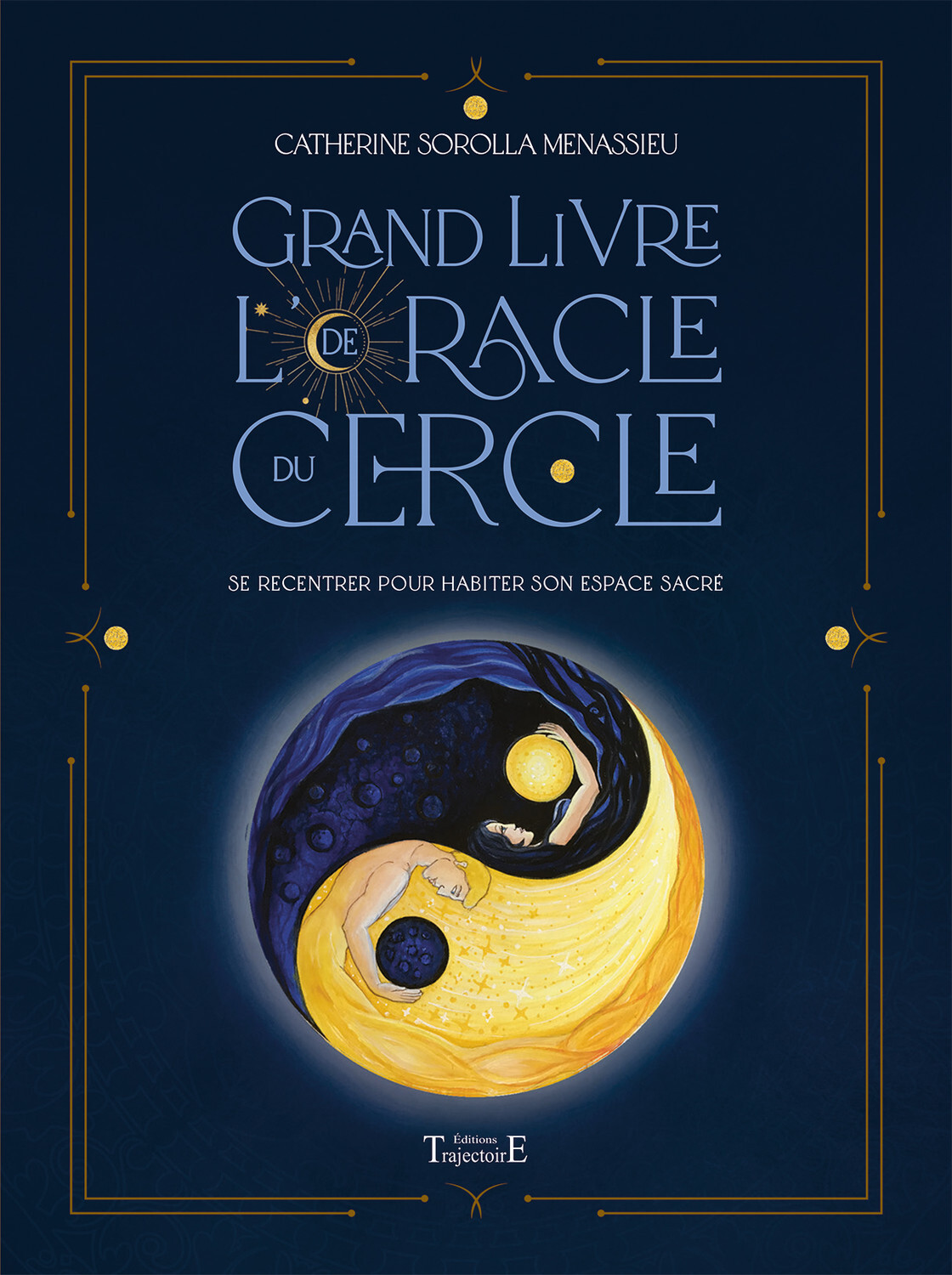 GRAND LIVRE DE L´ORACLE DU CERCLE - SE RECENTRER POUR HABITER SON ESPACE SACRE