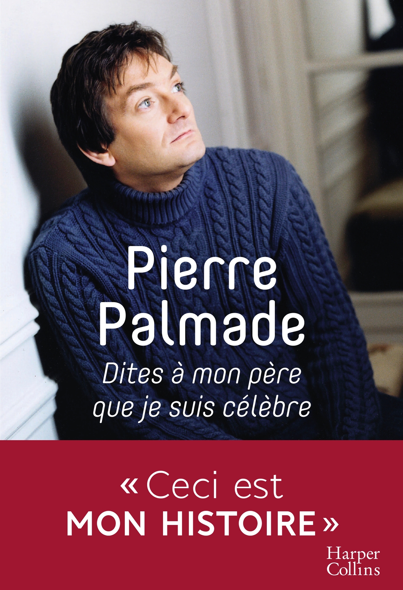 DITES A MON PERE QUE JE SUIS CELEBRE - AVEC LA COLLABORATION D´ERIC LIBIOT