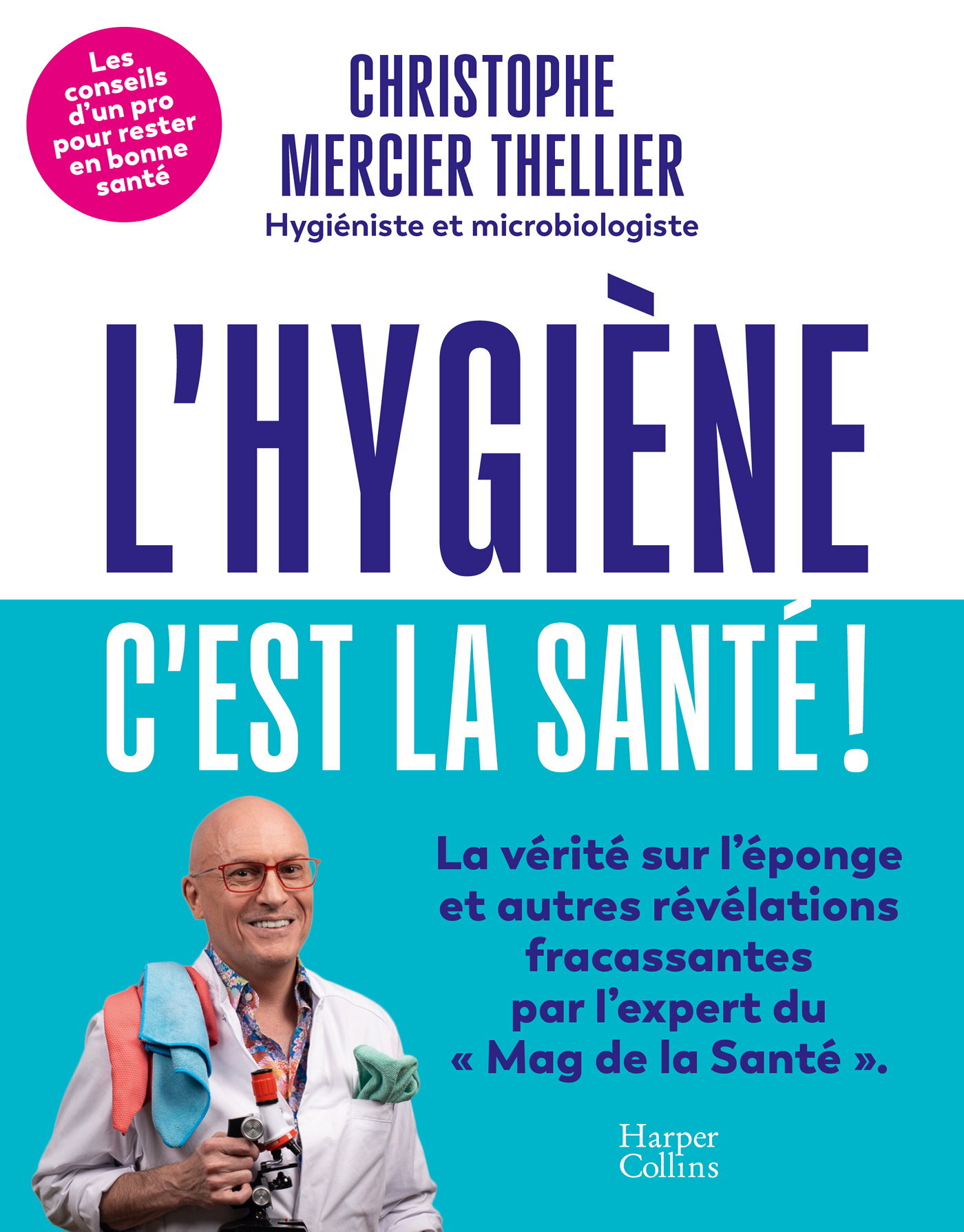 HYGIENE, C´EST LA SANTE ! - LES CONSEILS D´UN PRO DE L´HYGIENE POUR RESTER EN BONNE SANTE !