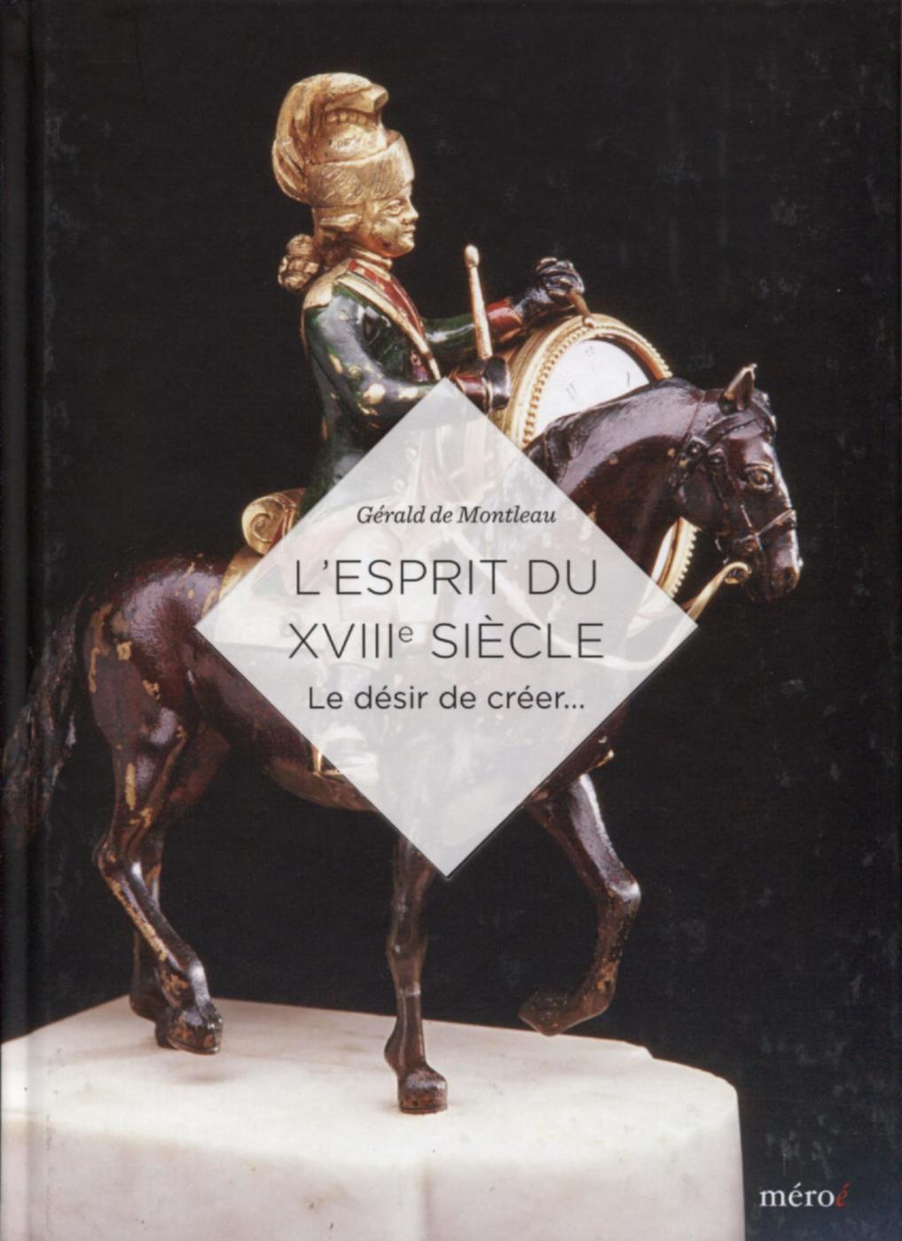 L´ESPRIT DU XVIIIE SIECLE - LE DESIR DE CREER...