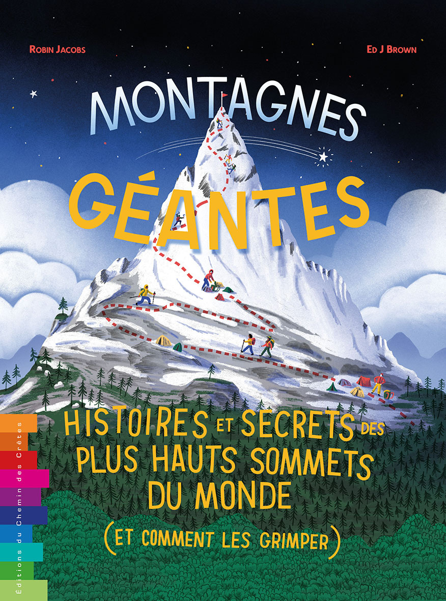 MONTAGNES GEANTES HISTOIRES ET SECRETS DES PLUS HAUTS SOMMETS DU MONDE (ET COMMENT LES GRAVIR)