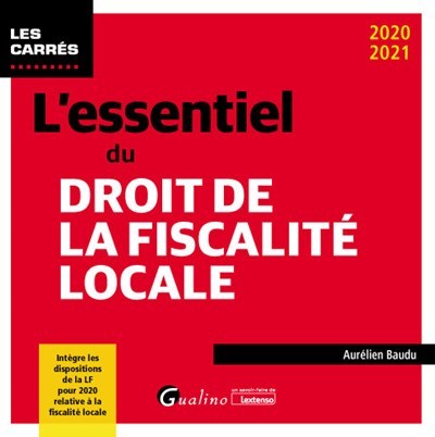 L´ESSENTIEL DU DROIT DE LA FISCALITE LOCALE - UN PANORAMA COMPLET DE LA FIS