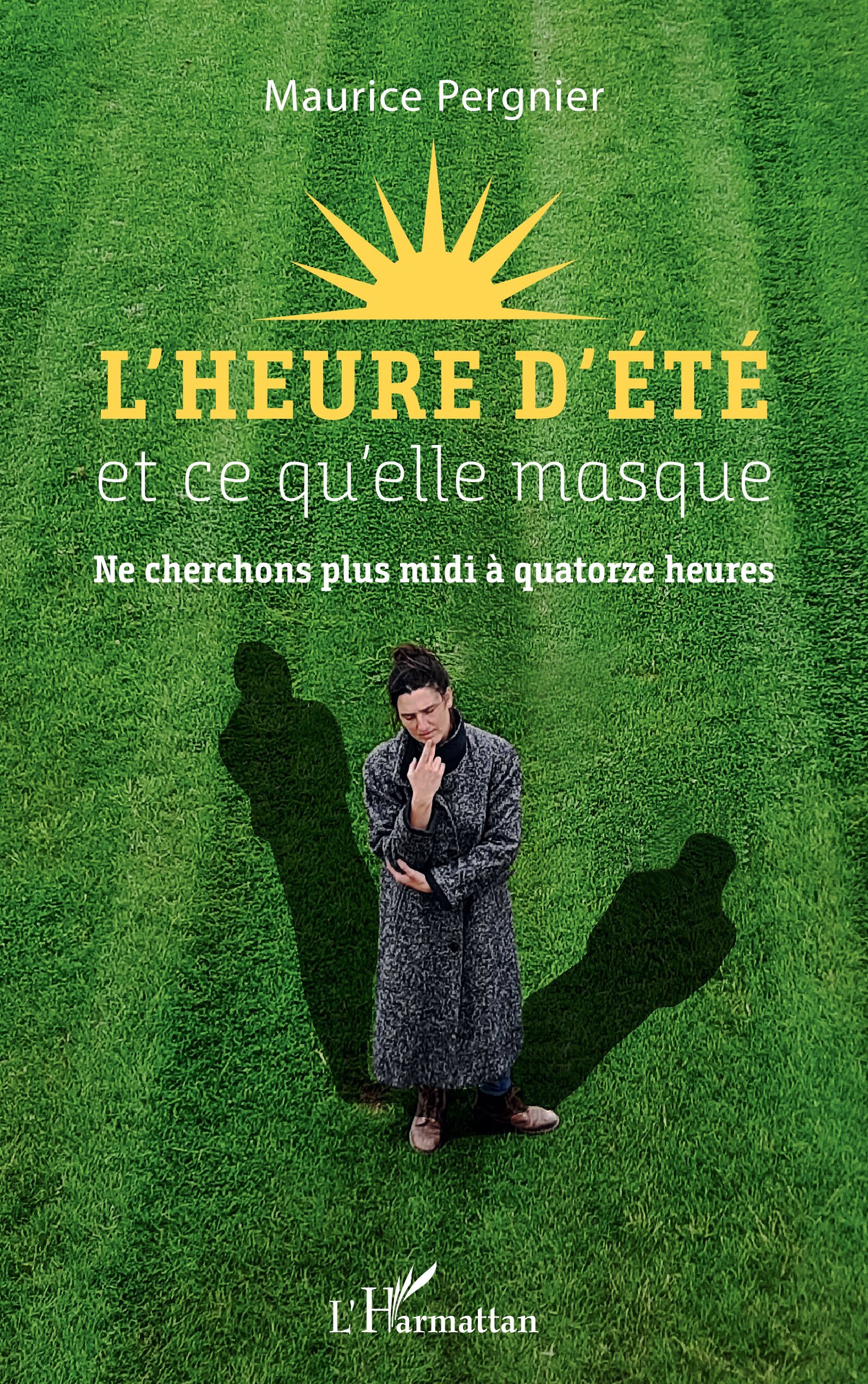 L´HEURE D´ETE ET CE QU´ELLE MASQUE - NE CHERCHONS PLUS MIDI A QUATORZE HEUR
