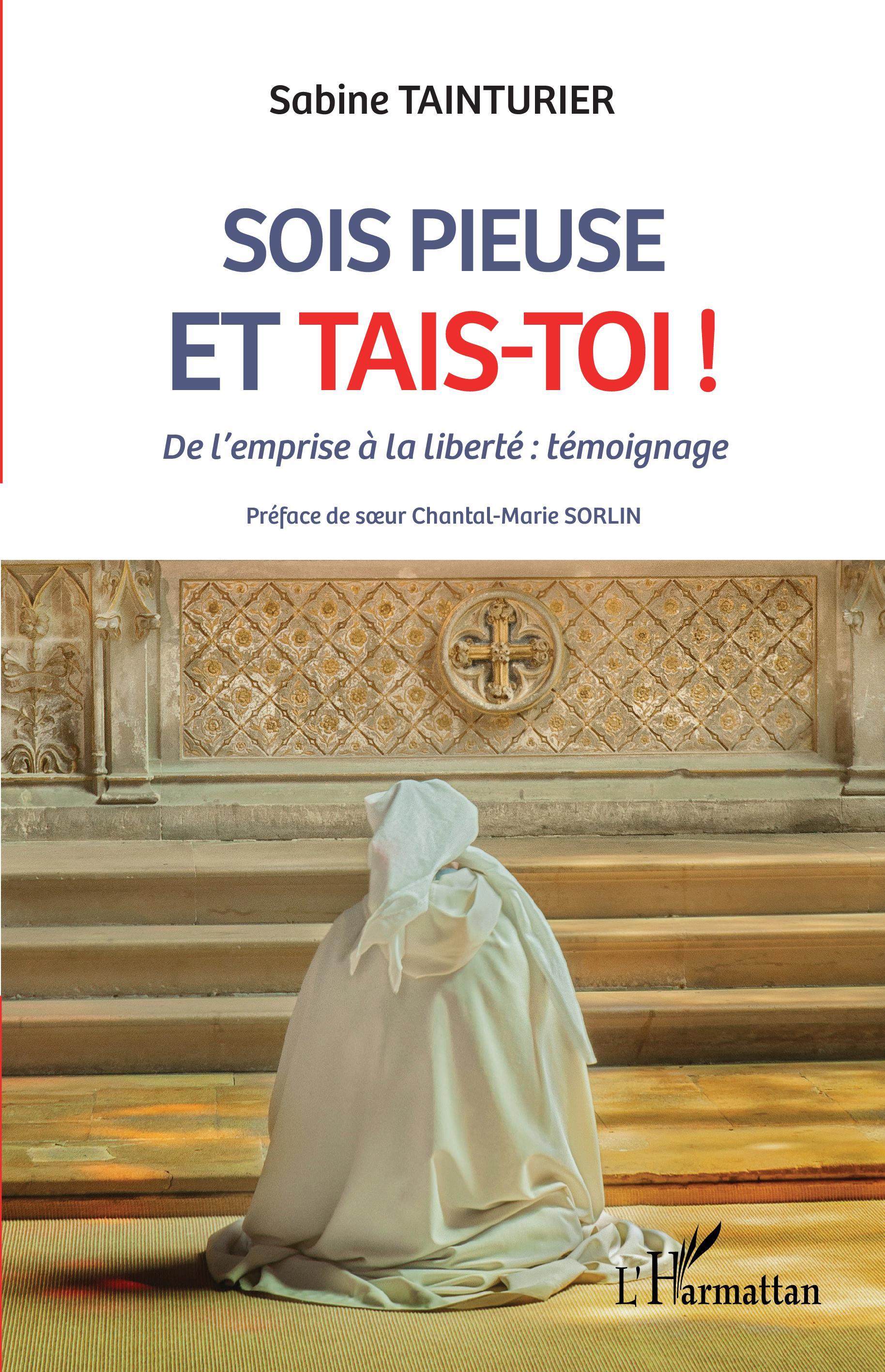 SOIS PIEUSE ET TAIS-TOI ! - DE L´EMPRISE A LA LIBERTE : TEMOIGNAGE