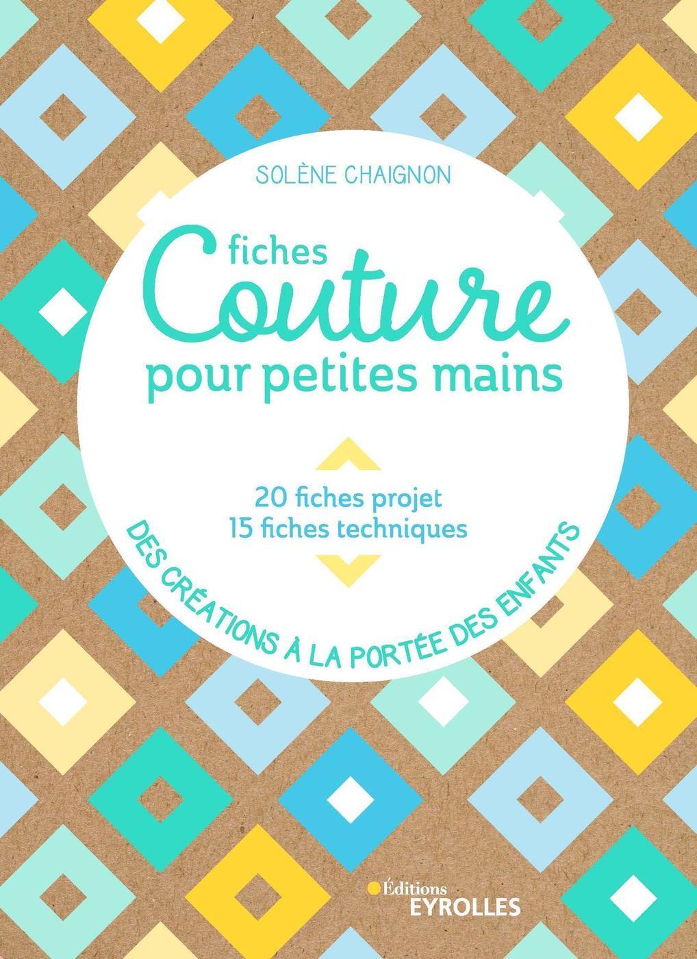 FICHES COUTURE POUR PETITES MAINS - 20 FICHES PROJETS, 15 FICHES TECHNIQUES - DES CREATIONS A LA POR