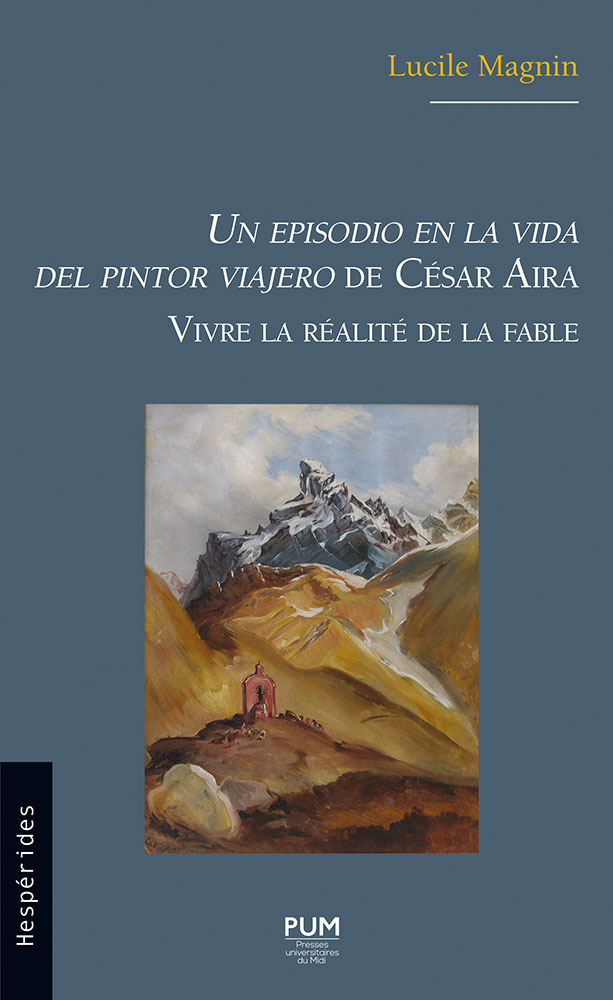 UN EPISODIO EN LA VIDA DEL PINTOR VIAJERO DE CESAR AIRA. VIVRE LA REALITE DE LA FABLE