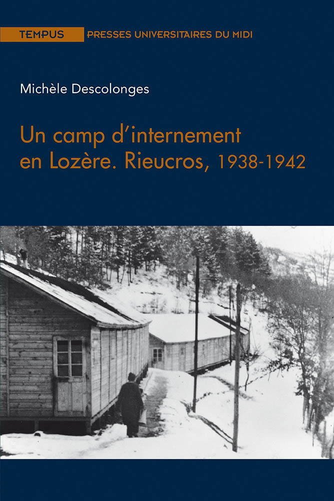 CAMP D INTERNEMENT EN LOZERE. RIEUCROS, 1938-1942