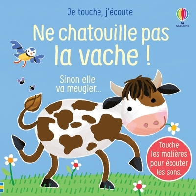 NE CHATOUILLE PAS LA VACHE ! - JE TOUCHE, J´ECOUTE - DES 6 MOIS