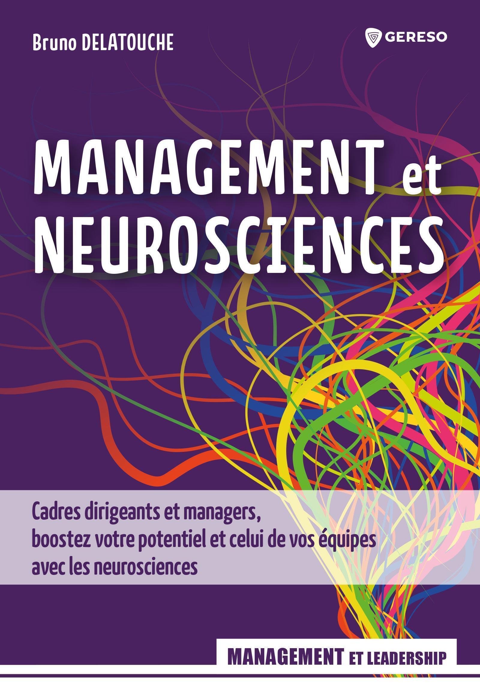 MANAGEMENT ET NEUROSCIENCES - CADRES DIRIGEANTS ET MANAGERS, BOOSTEZ VOTRE POTENTIEL ET CELUI DE VOS