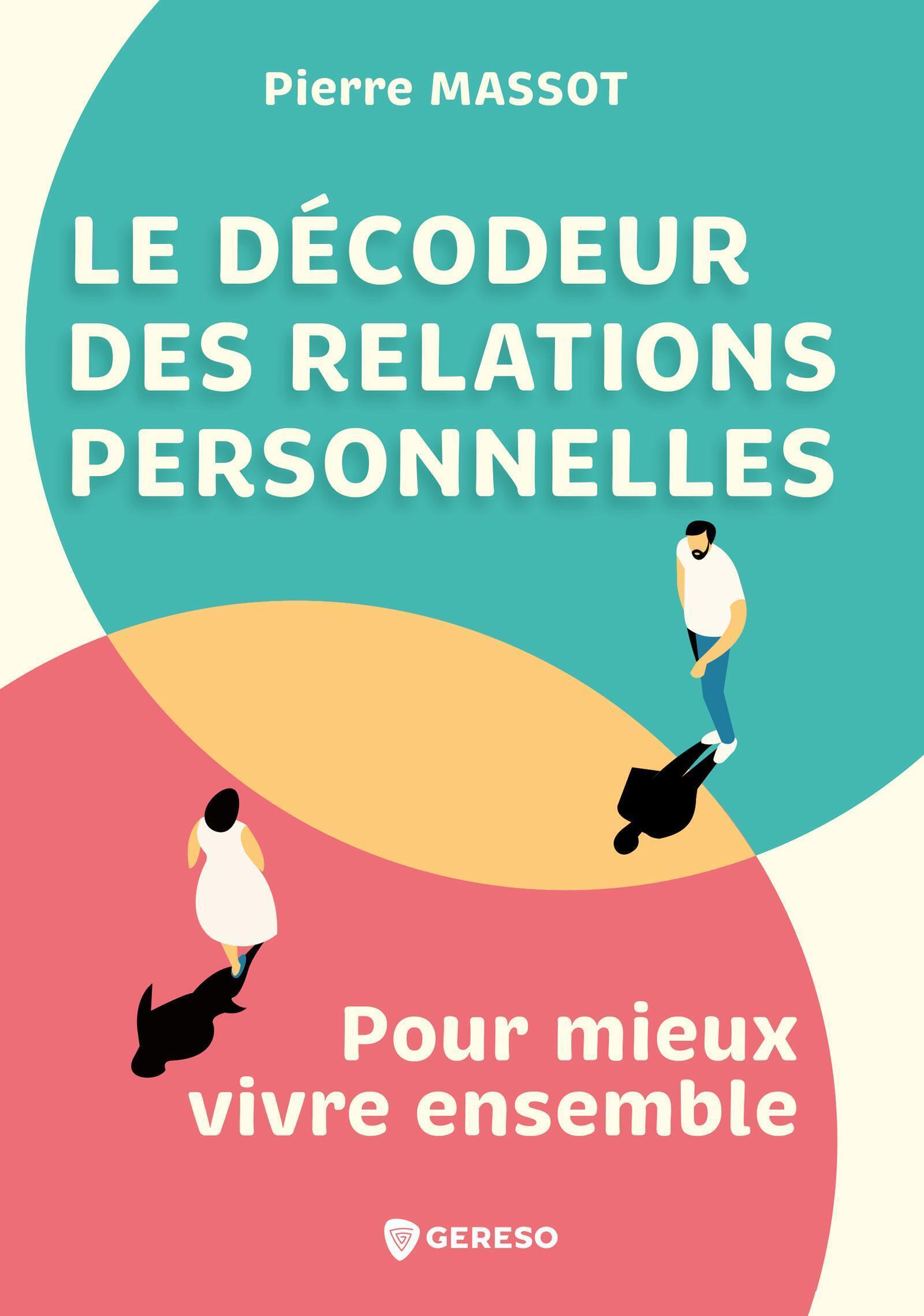 LE DECODEUR DES RELATIONS PERSONNELLES - POUR MIEUX VIVRE ENSEMBLE