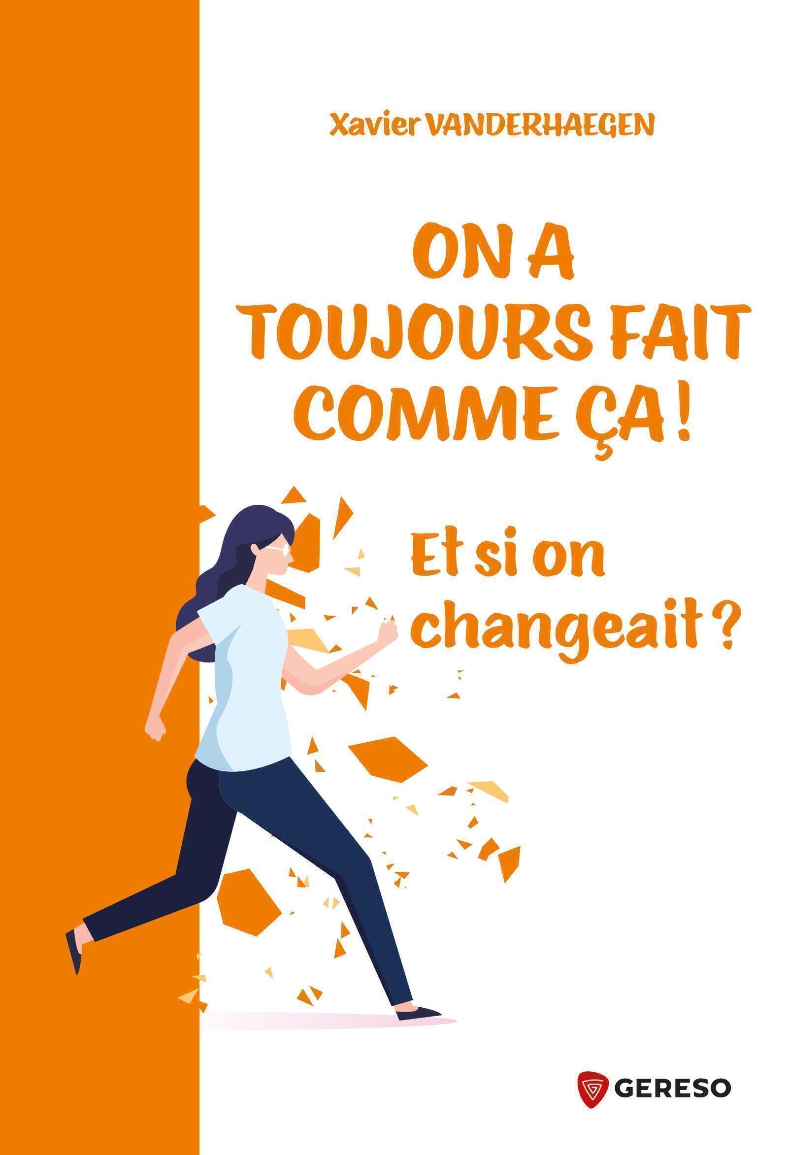 ON A TOUJOURS FAIT COMME CA ! - ET SI ON CHANGEAIT ?