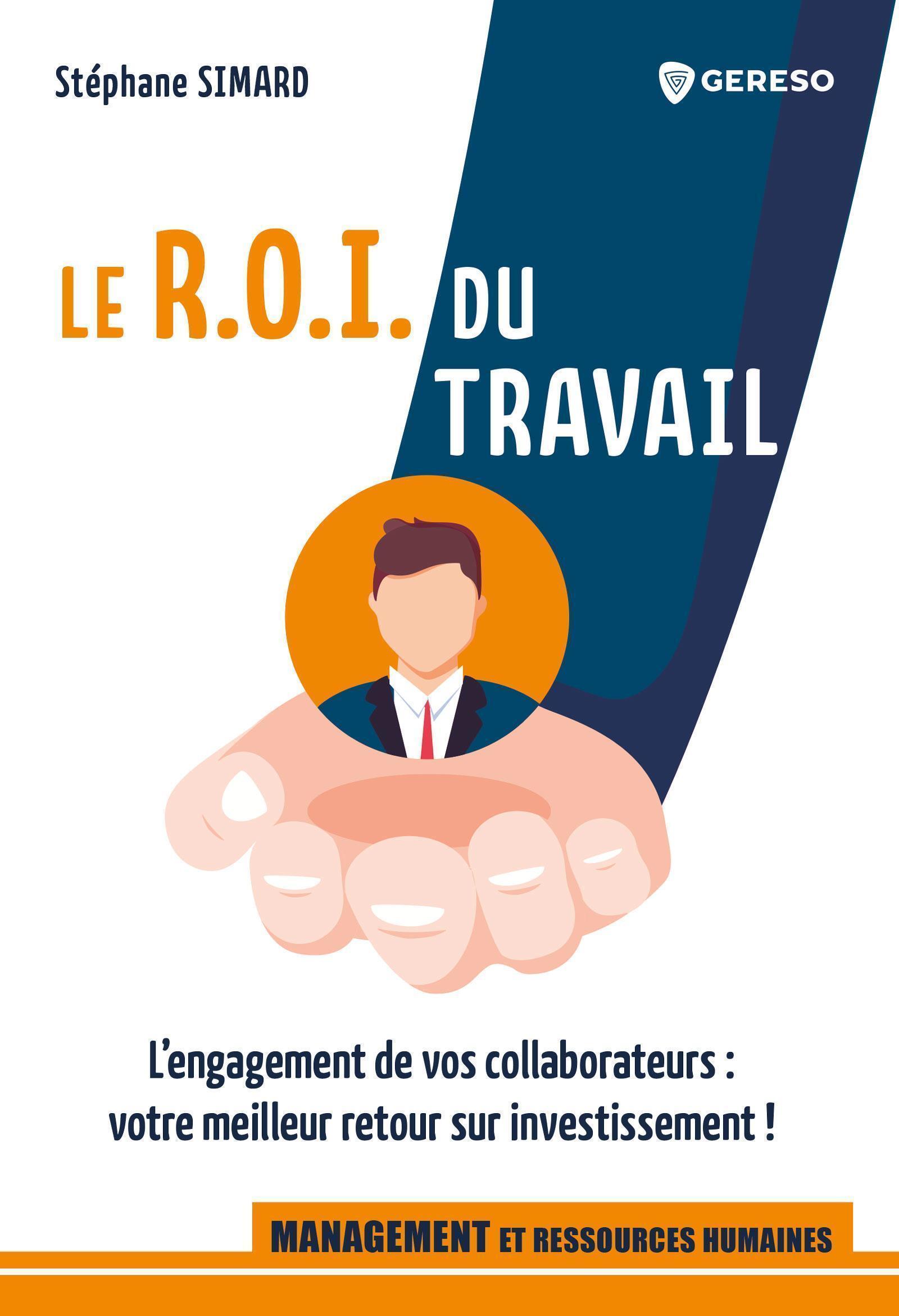 LE R.O.I. DU TRAVAIL - L´ENGAGEMENT DE VOS COLLABORATEURS : VOTRE MEILLEUR RETOUR SUR INVESTISSEMENT