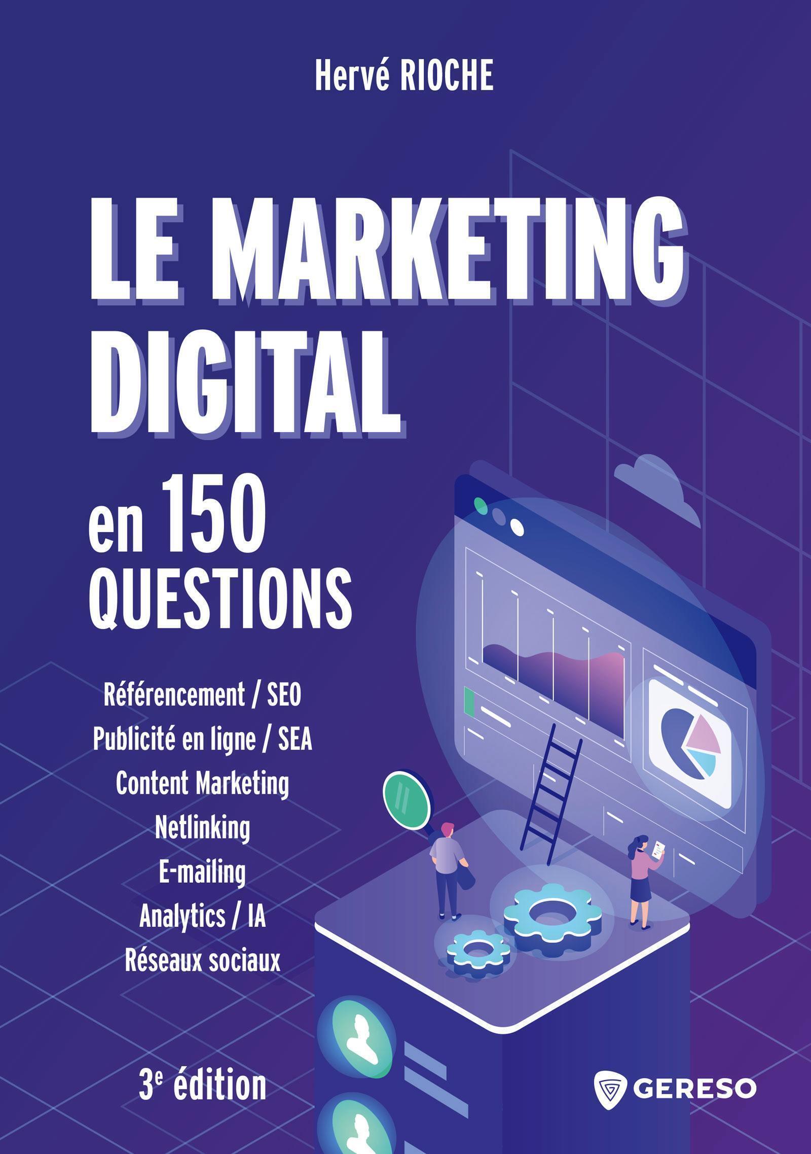 MARKETING DIGITAL EN 150 QUESTIONS - DEVELOPPER SA VISIBILITE, SA PERFORMANCE ET SA NOTORIETE SUR