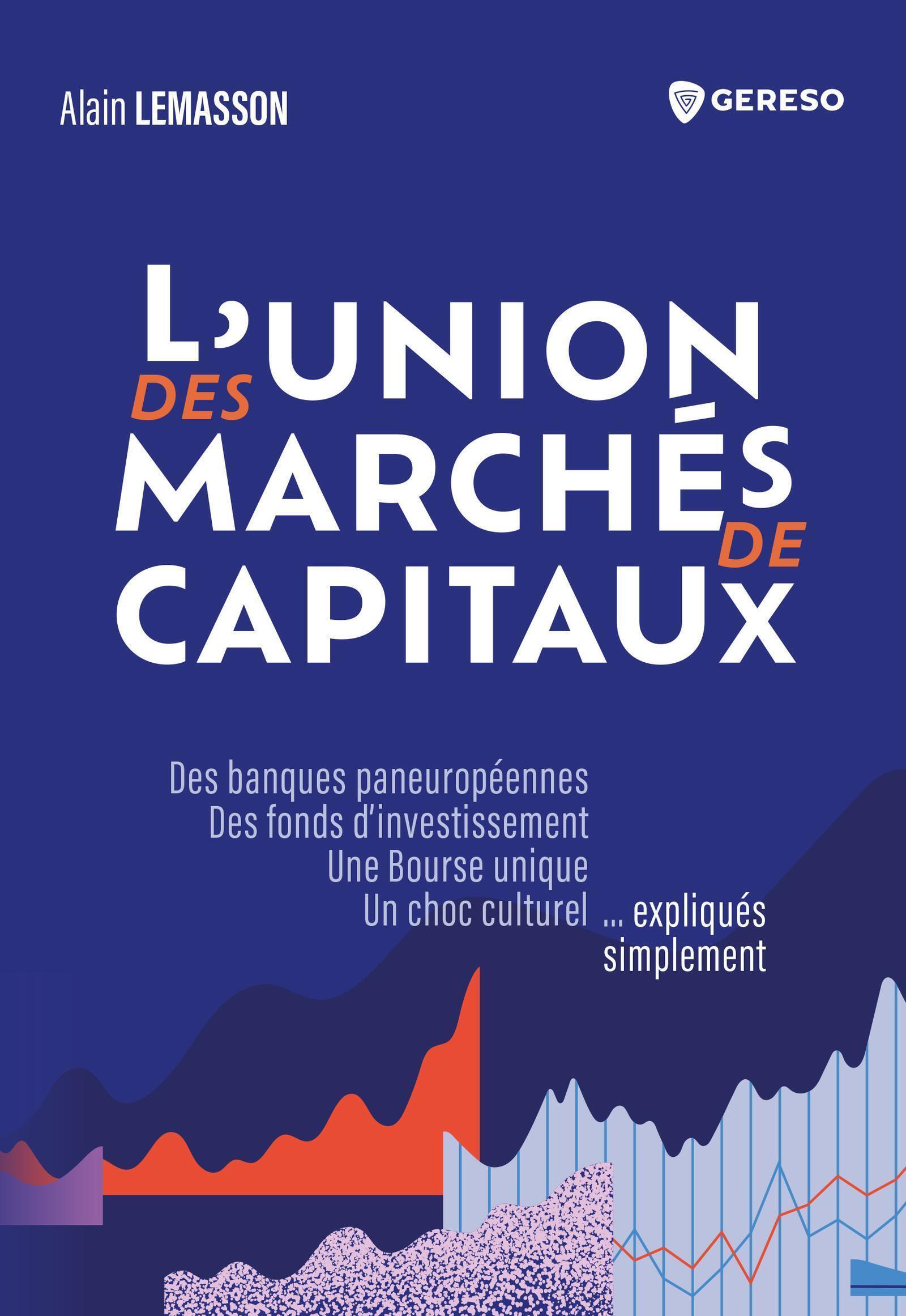 L´UNION DES MARCHES DE CAPITAUX - DES BANQUES PANEUROPEENNES, DES FONDS DET#8217;INVESTISSEMENT, UNE