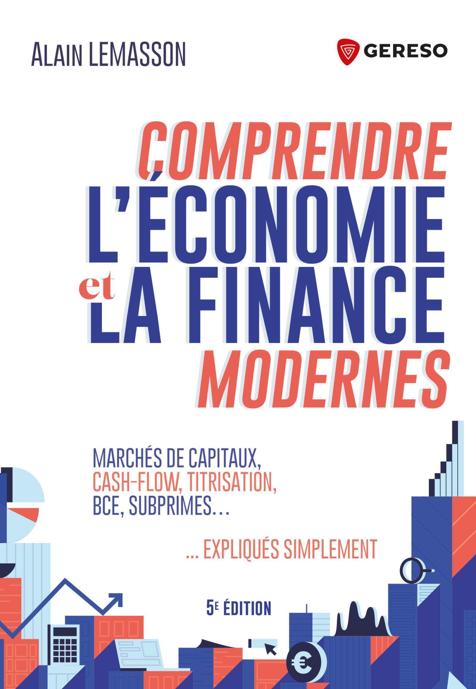 COMPRENDRE L´ECONOMIE ET LA FINANCE MODERNES - MARCHES DE CAPITAUX, CASH-FLOW, TITRISATION, BCE, SUB