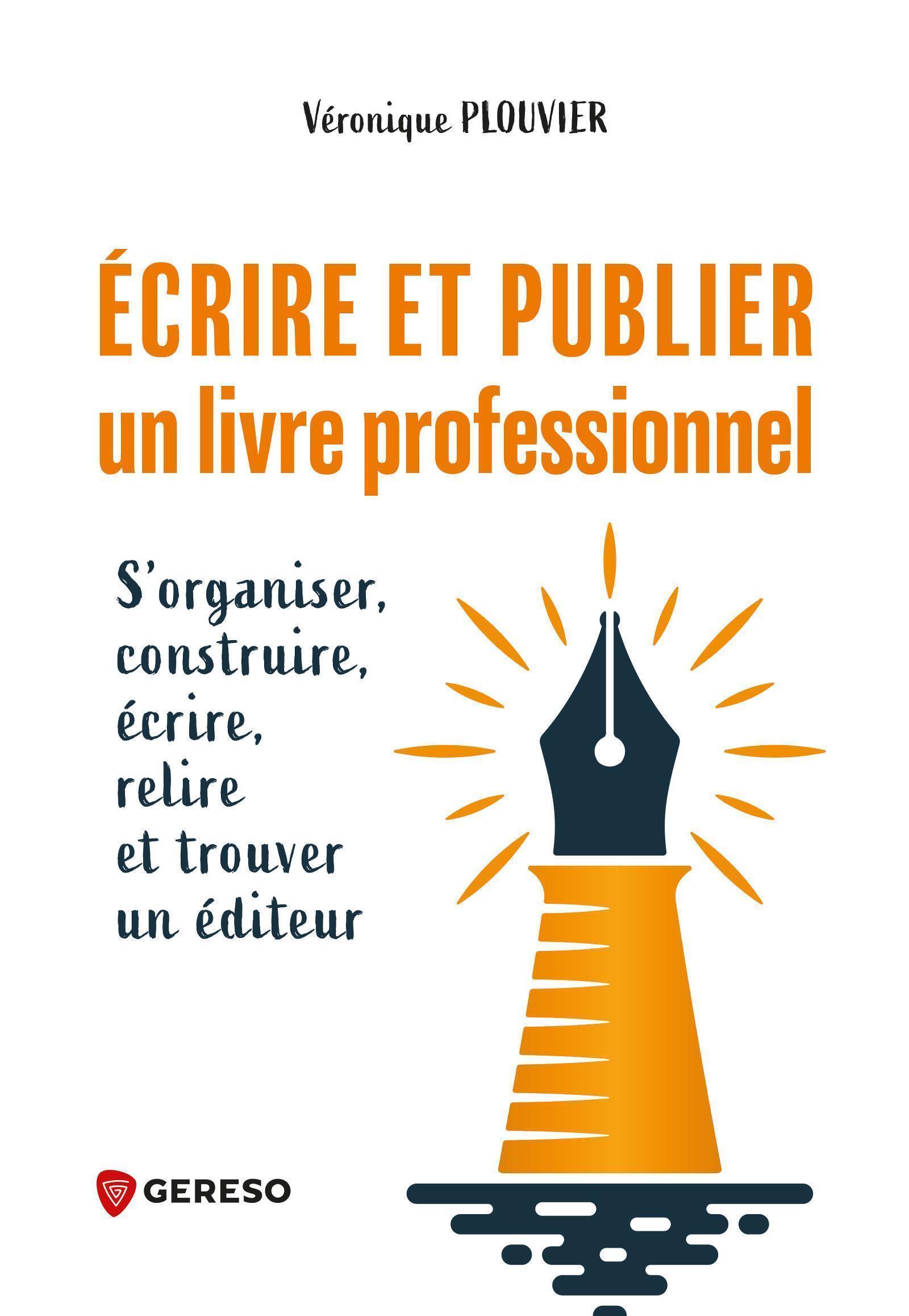 ECRIRE ET PUBLIER UN LIVRE PROFESSIONNEL - S´ORGANISER, CONSTRUIRE, ECRIRE, RELIRE ET TROUVER UN EDI