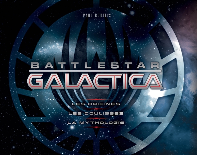 BATTLESTAR GALACTICA : LES ORIGINES, LES COULISSES, LA MYTHOLOGIE