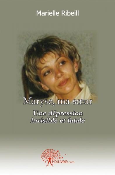 MARYSE, MA SOEUR - UNE DEPRESSION INVISIBLE ET FATALE