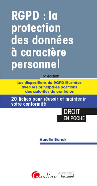 RGPD : LA PROTECTION DES DONNEES A CARACTERE PERSONNEL - LES DISPOSITIONS DU RGPD ILLUSTREES AVEC LE