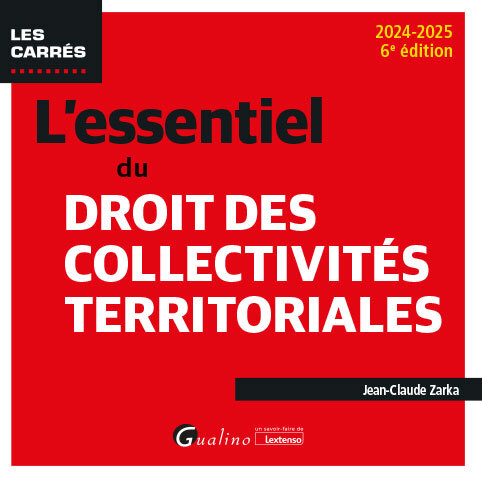 L´ESSENTIEL DU DROIT DES COLLECTIVITES TERRITORIALES - UN ECLAIRAGE COMPLET ET PRATIQUE SUR CE DOMAI