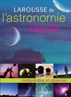 LAROUSSE DE L'ASTRONOMIE FACILE