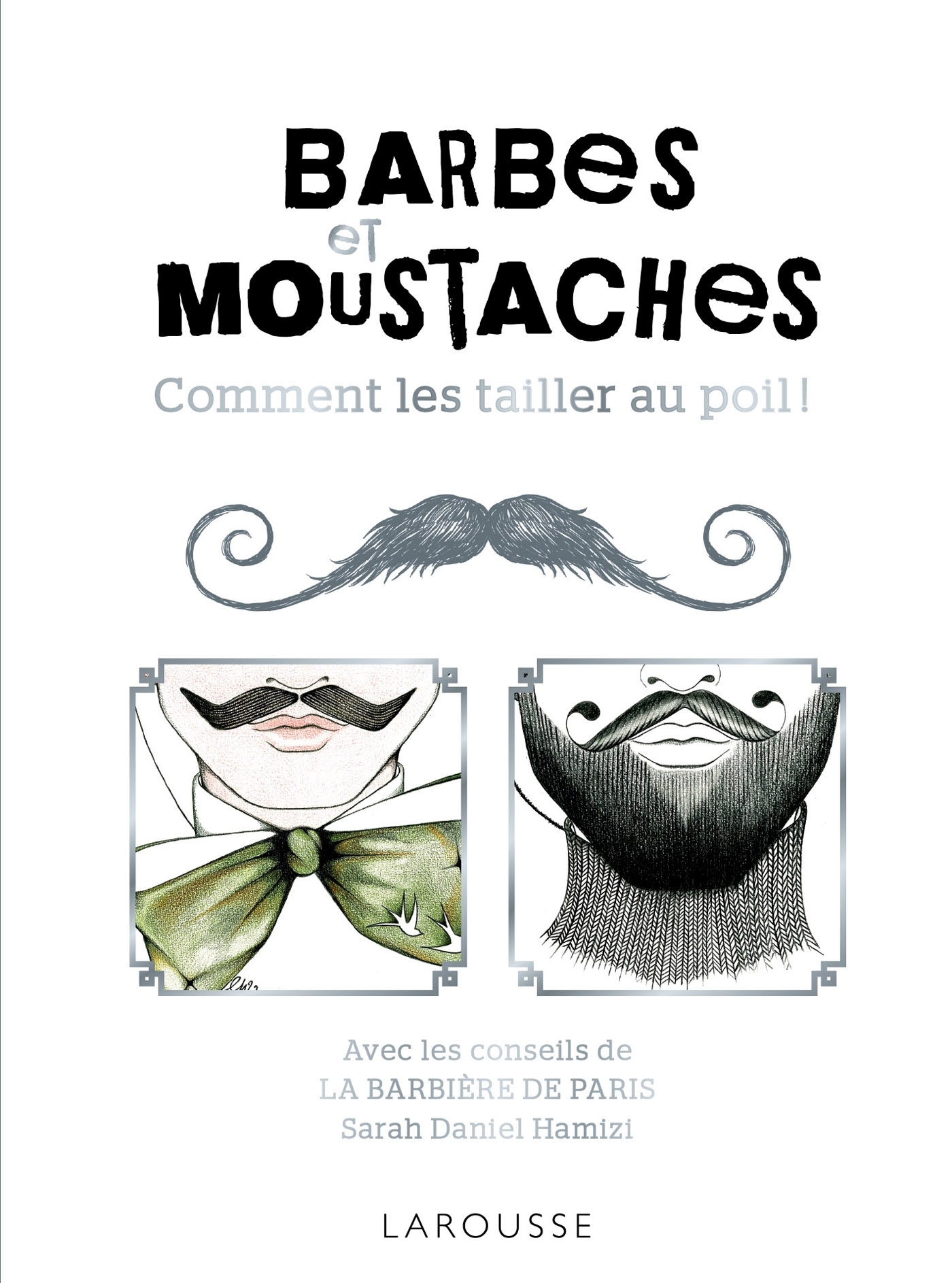 BARBES ET MOUSTACHES - COMMENT LES TAILLER AU POIL !