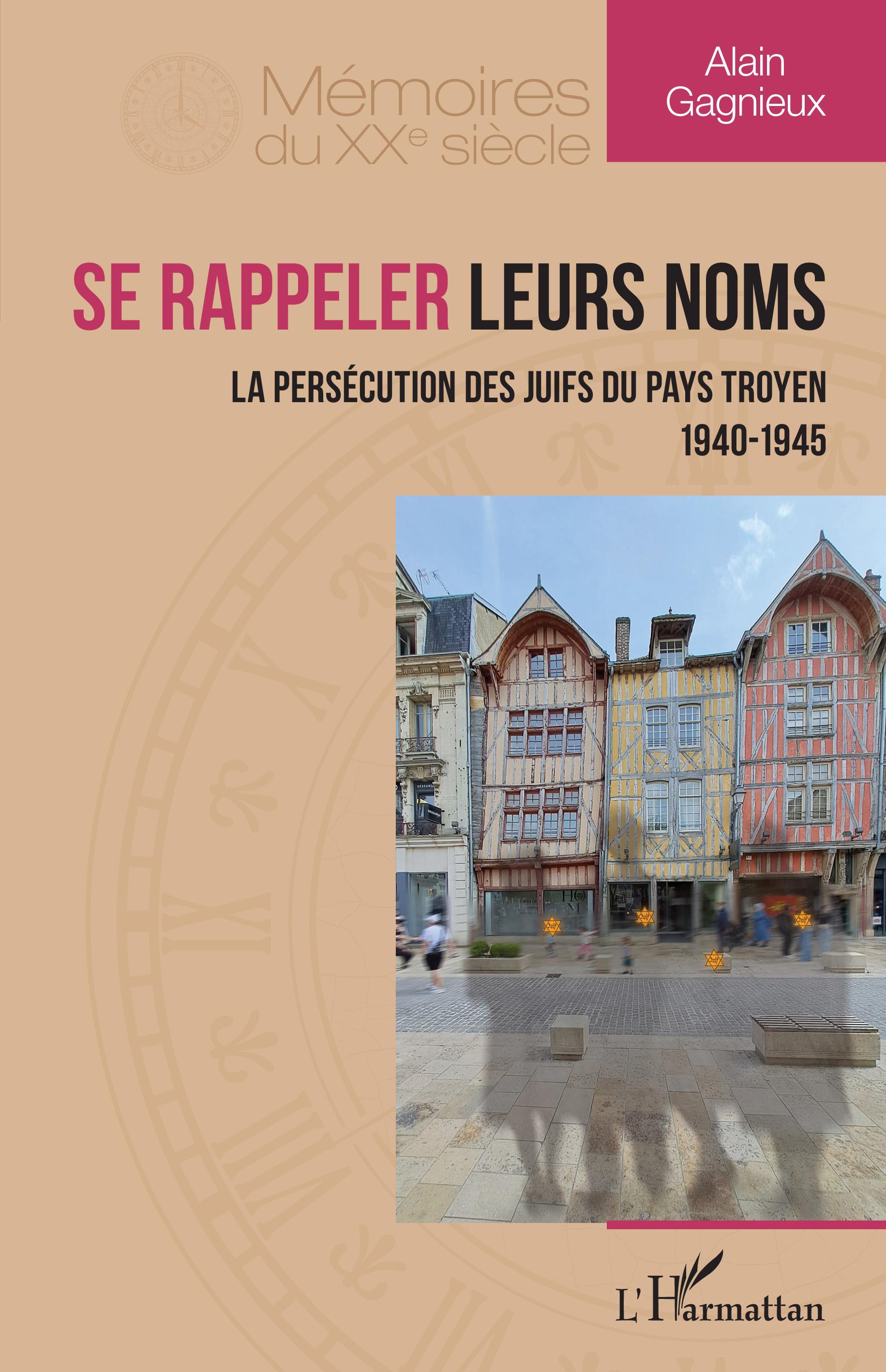 SE RAPPELER LEURS NOMS - LA PERSECUTION DES JUIFS DU PAYS TROYEN 1940-1945