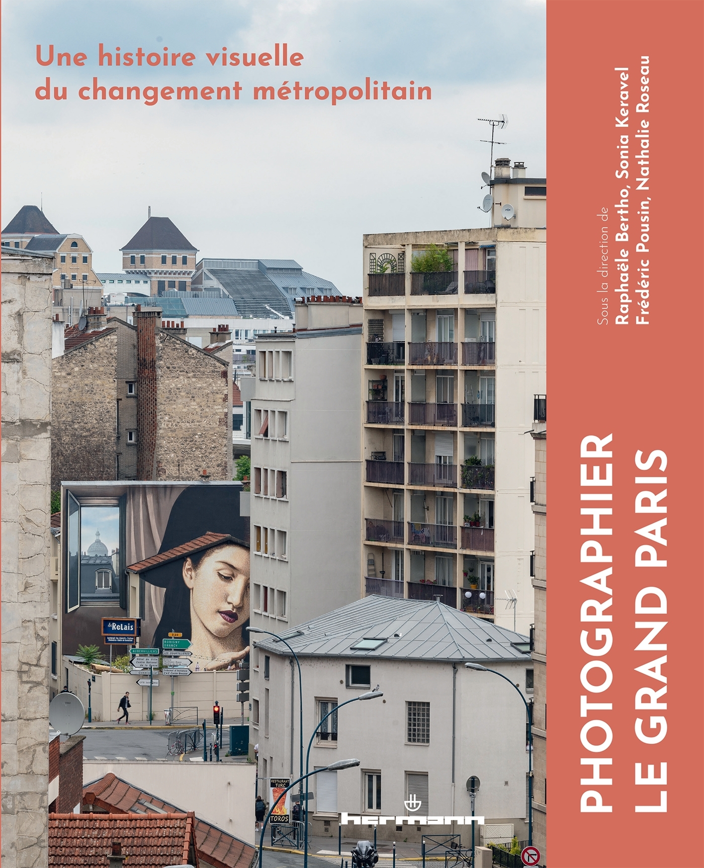 PHOTOGRAPHIER LE GRAND PARIS - UNE HISTOIRE VISUELLE DU CHANGEMENT METROPOLITAIN