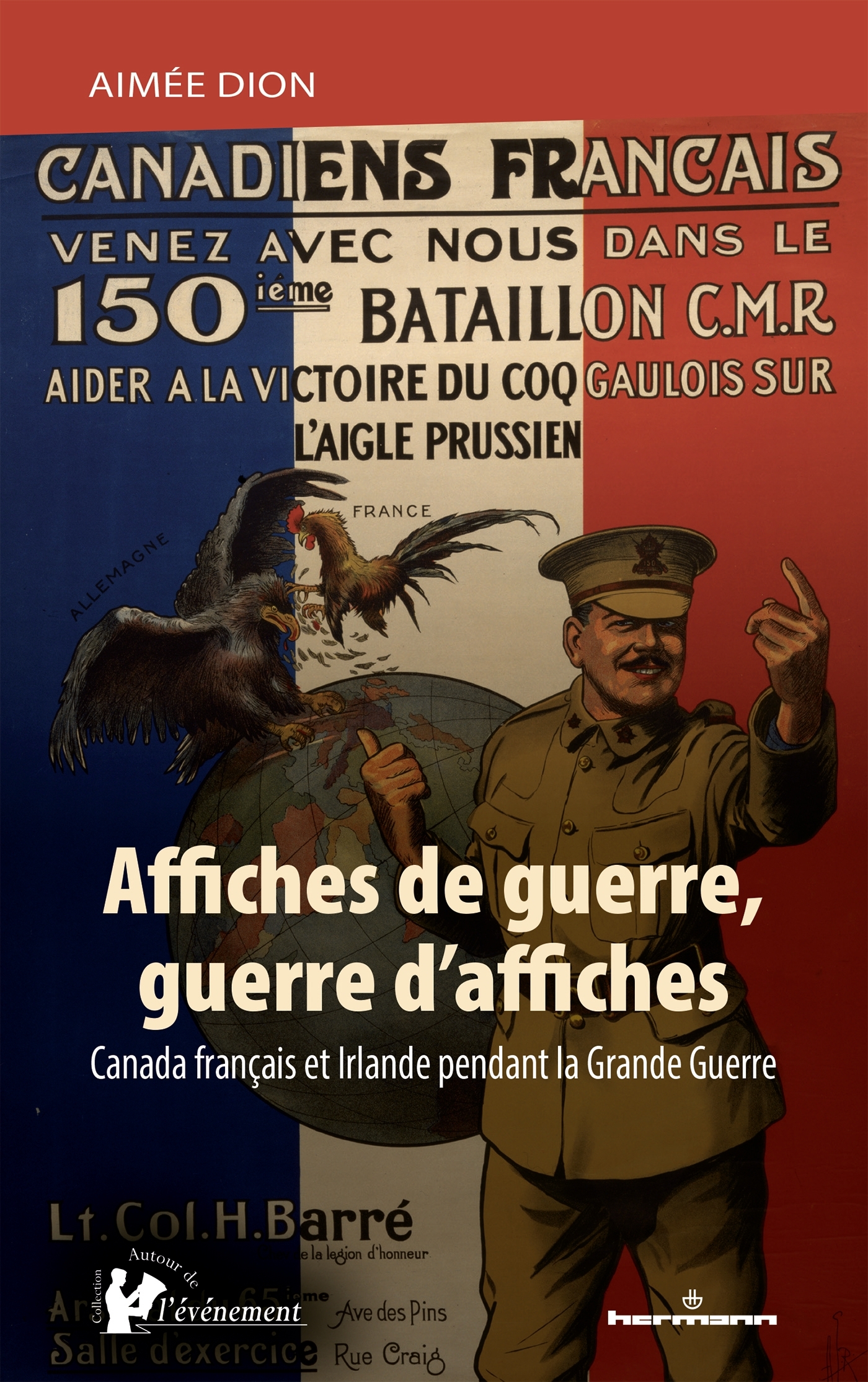 AFFICHES DE GUERRE, GUERRE D´AFFICHES - CANADA FRANCAIS ET IRLANDE PENDANT LA GRANDE GUERRE