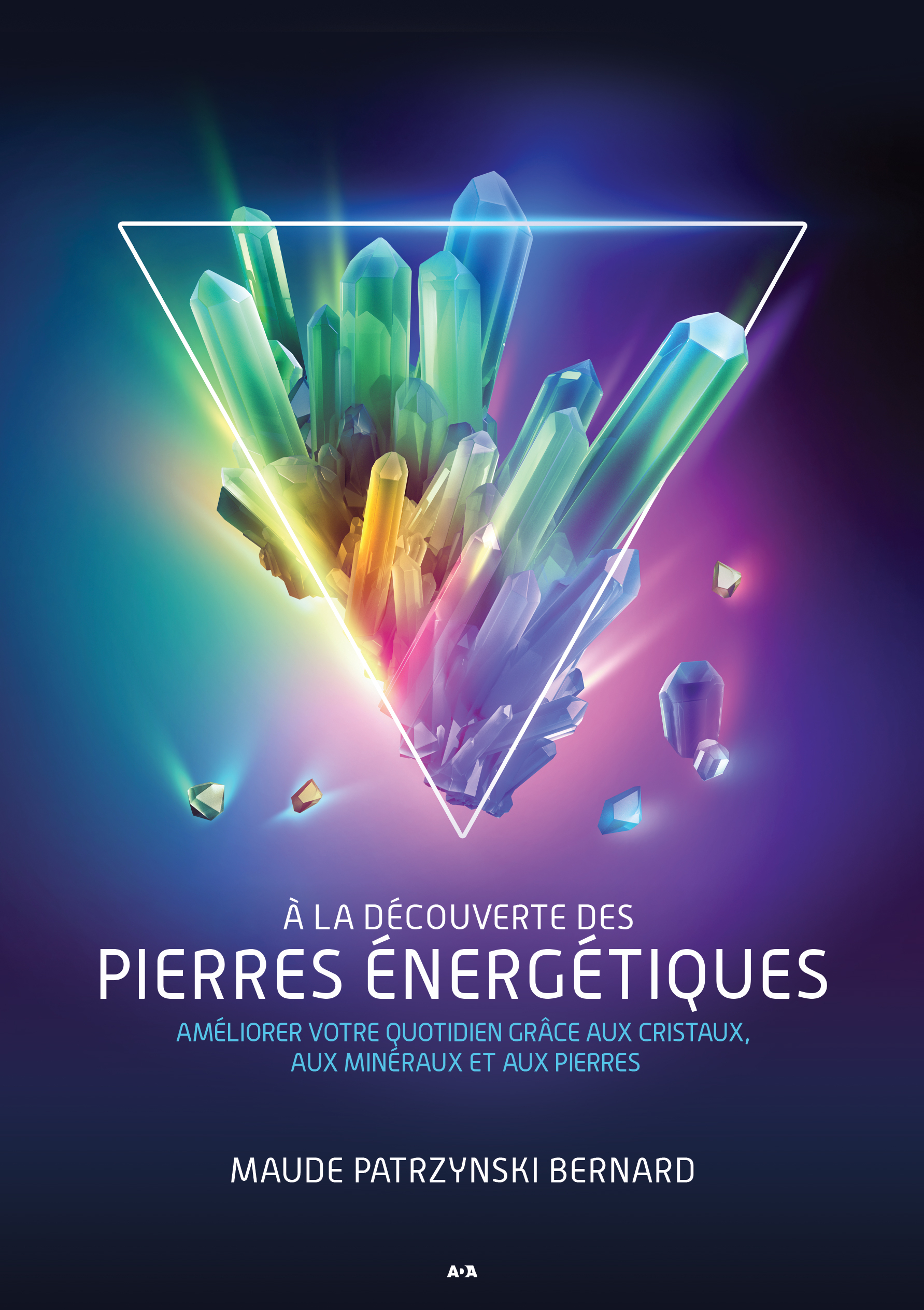 A LA DECOUVERTE DES PIERRES ENERGETIQUES - AMELIORER VOTRE QUOTIDIEN GRACE AUX CRISTAUX, AUX MINERAU