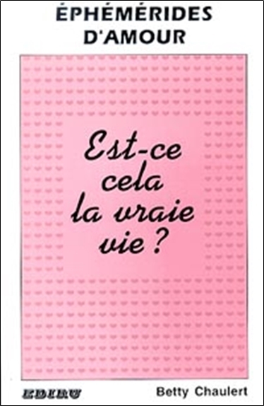 EPHEMERIDES D´AMOUR. EST-CE CELA VRAIE VIE