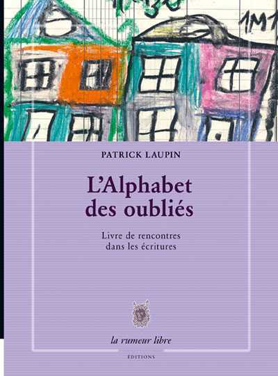 L´ALPHABET DES OUBLIES - LIVRE DE RENCONTRES DANS LES ECRITURES