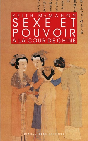 SEXE ET POUVOIR A LA COUR DE CHINE - EPOUSES ET CONCUBINES DES HAN AUX LIAO