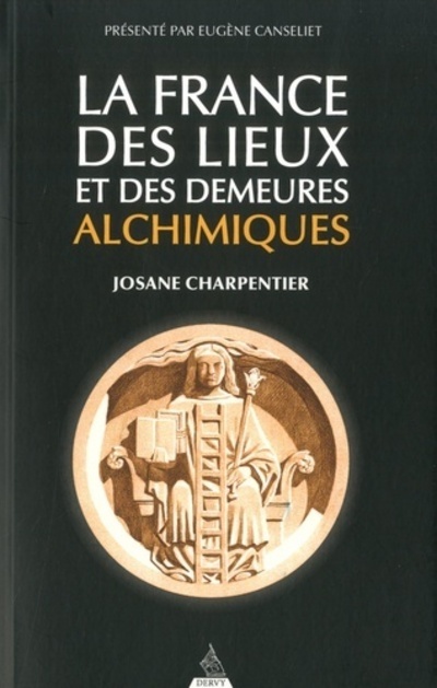 FRANCE DES LIEUX ET DES DEMEURES ALCHIMIQUES (LA)