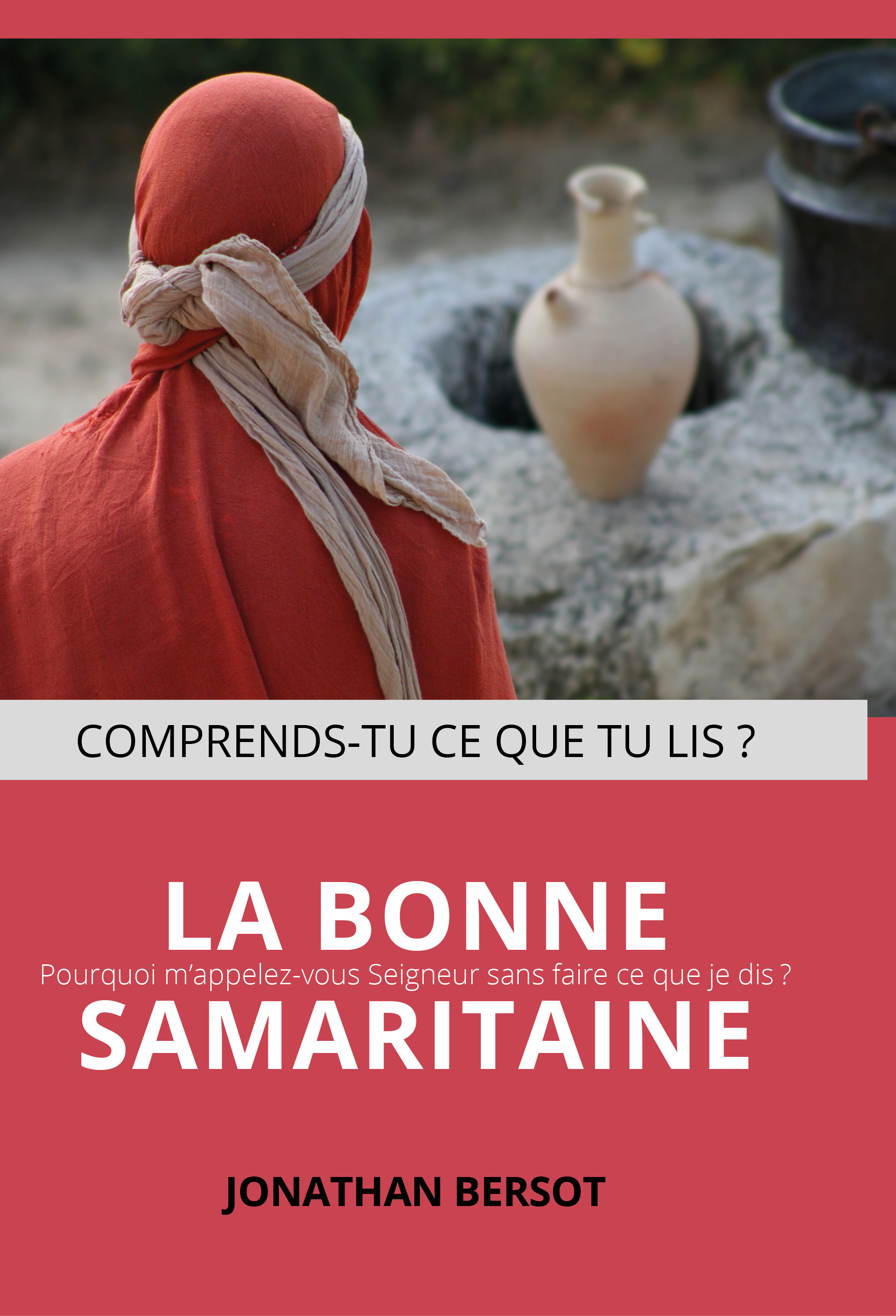 BONNE SAMARITAINE - POURQUOI M APPELEZ-VOUS SEIGNEUR ET NE FAITES-VOUS PAS CE QUE JE DIS ?