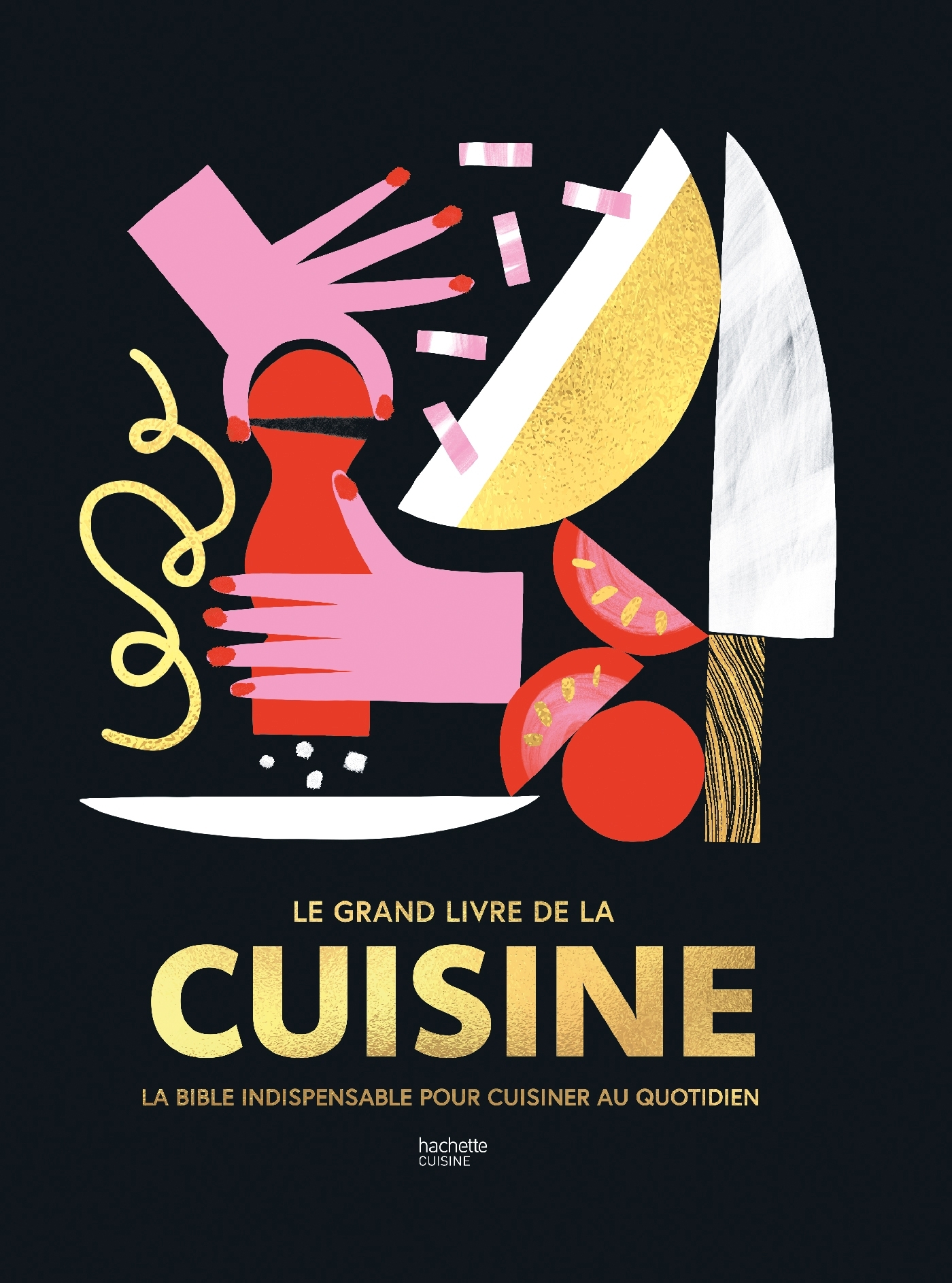 GRAND LIVRE DE LA CUISINE - LA BIBLE INDISPENSABLE POUR CUISINER AU QUOTIDIEN